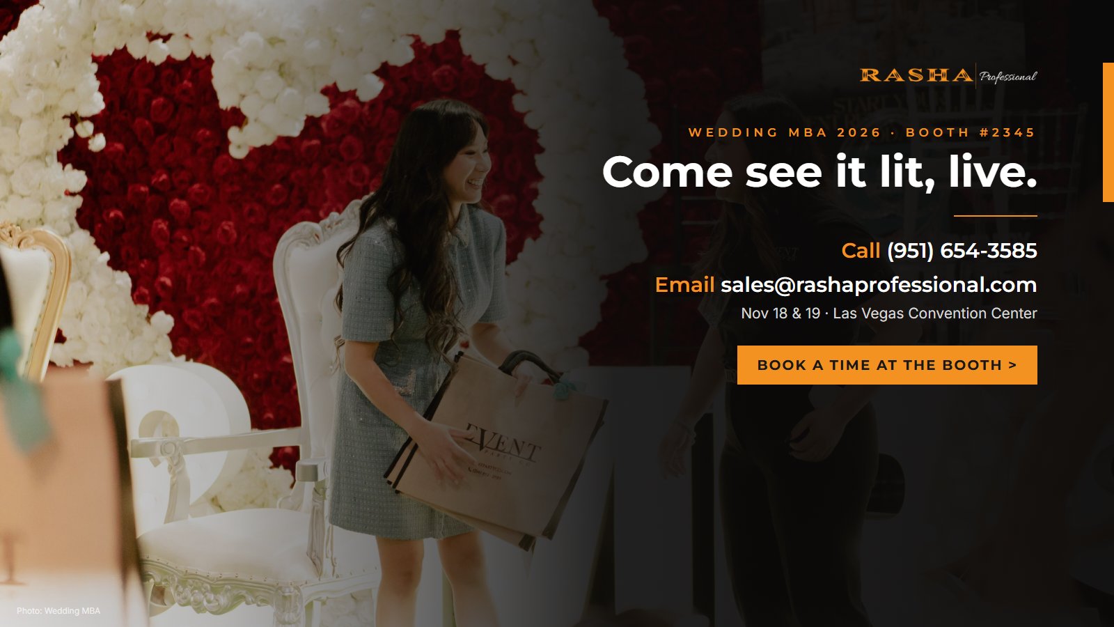 Visit Rasha Professional at Wedding MBA 2026 Booth 2345. Call 951-654-3585 or email sales@rashaprofessional.com